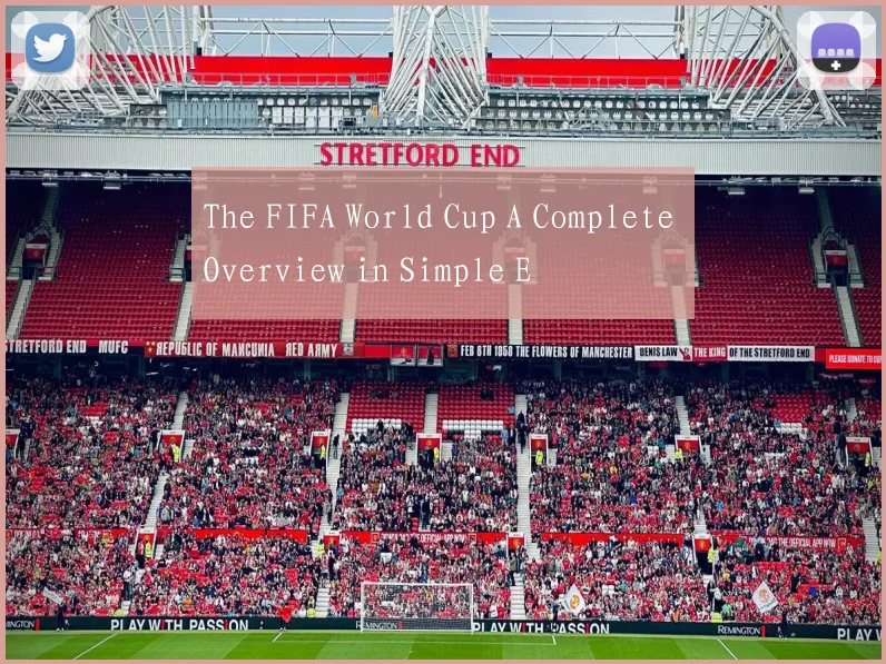 The FIFA World Cup A Complete Overview in Simple E